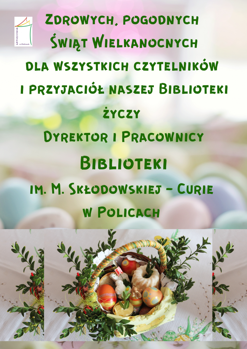 Plakat z życzeniami dla czytelników, na tle pisanek, na dole zdjęcie wielkanocnego koszyczka